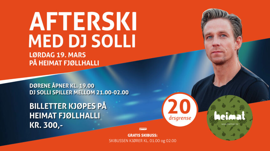 Afterski med DJ Solli 19. mars på Heimat Fjøllhall, dørene åpner kl. 19.00. Begrenset antall billetter.