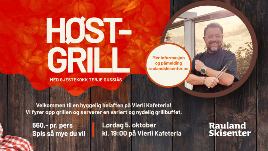 Høstgrill på Vierli Kafeteria med gjestekokk 5. oktober, Rauland Skisenter. Spis så mye du vil!
